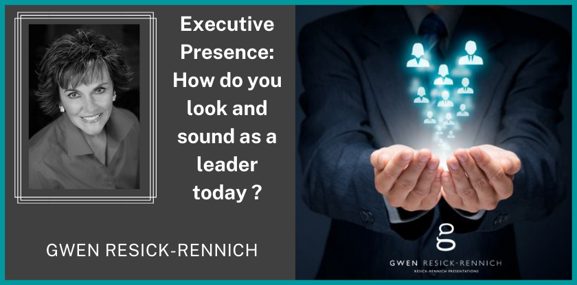 Executive Presence: How do you look and sound as a leader today?